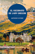 El asesinato de lady Gregor: un misterio escocés / Anthony Wynne