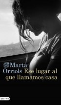 Ese lugar al  que llamamos casa, Marta Orriols