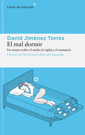 David Jiménez Torres: El mal dormir: un ensayo sobre el sueño, la vigilia y el cansancio 